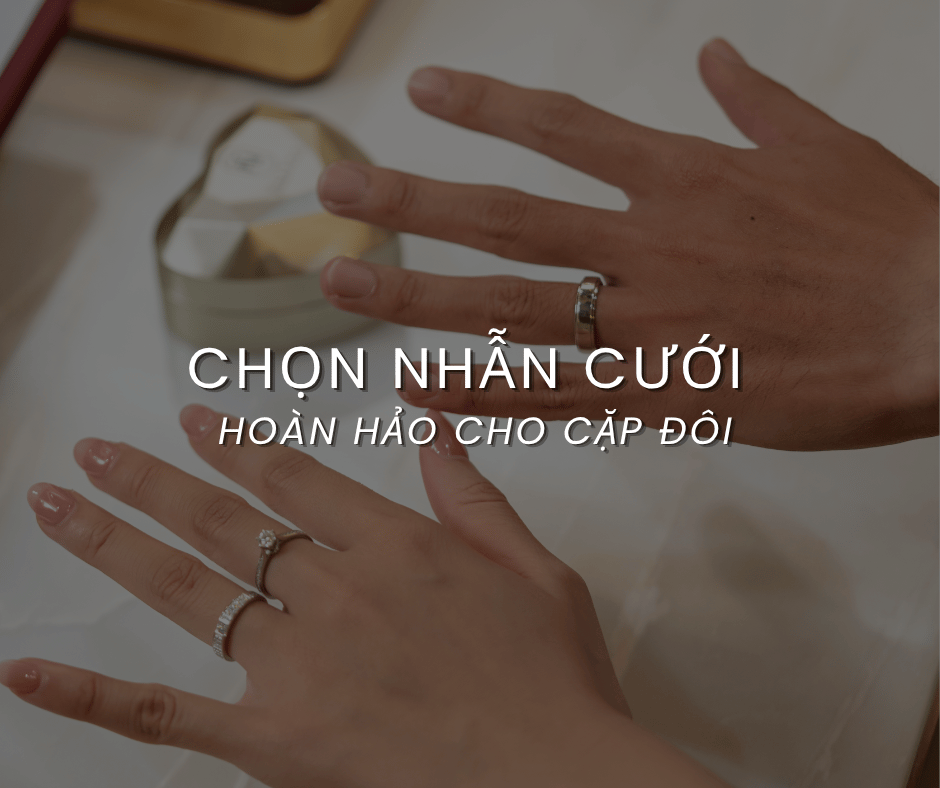 HƯỚNG DẪN CHỌN NHẪN CƯỚI HOÀN HẢO